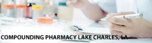 Compounding Pharmacy Lake Charles, La